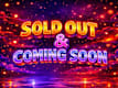 Sold Out / Coming Soon