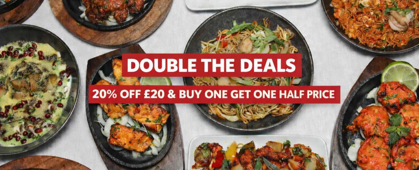 double the deal. 20% off £20 and buy one get one half price 
