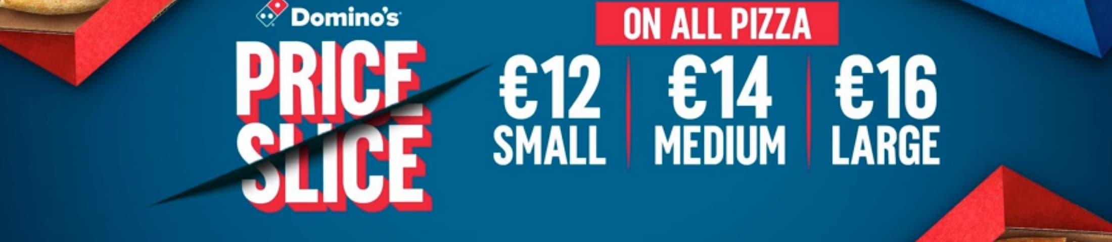 Price Slice on all pizza, €12 small, €14 medium, €16 large