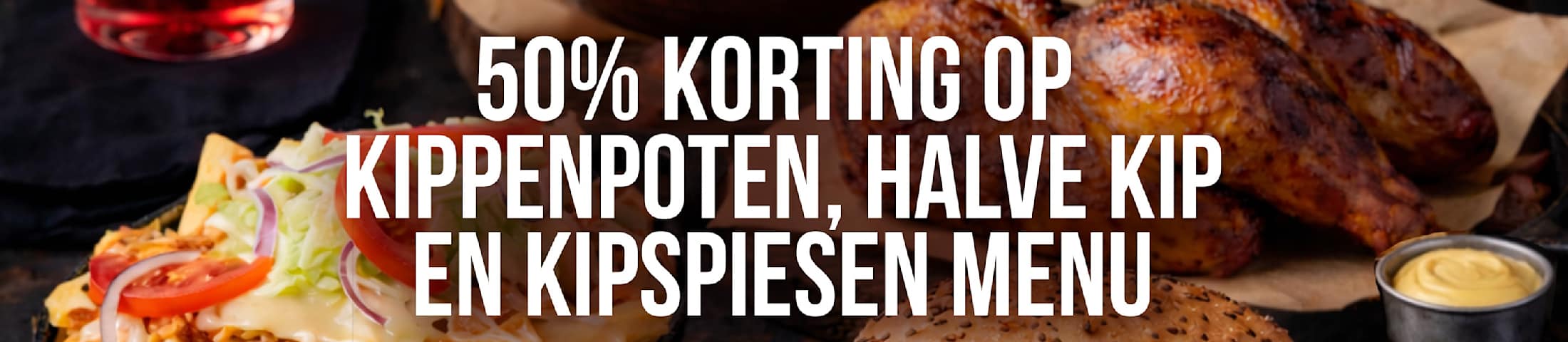 50% korting op kippenpoten, halve kip en kipspiesen menu