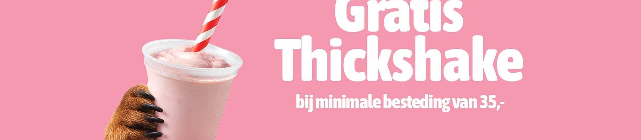 Gratis Thickshake bij minimale besteding van 35,-