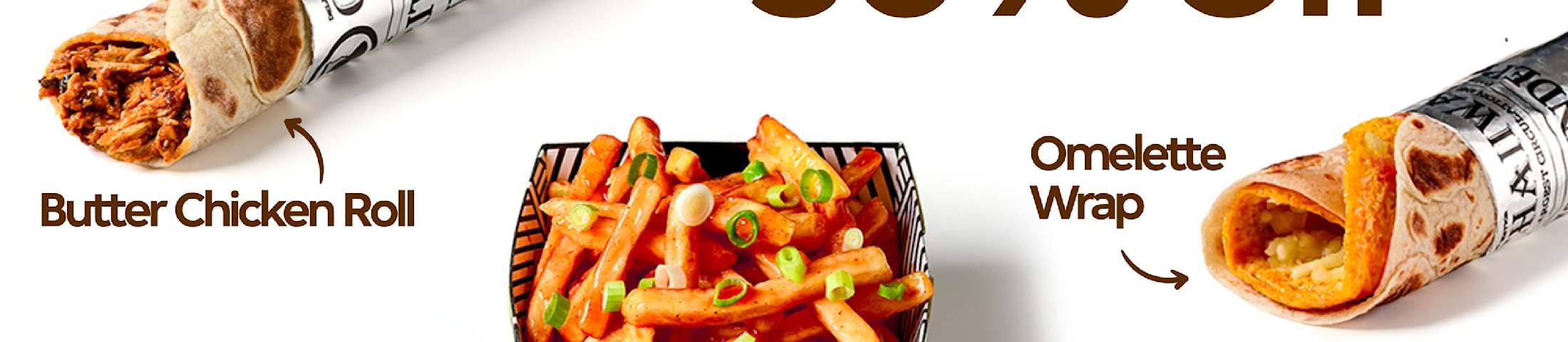 50% off butter chicken roll, masala chips, omelette wrap