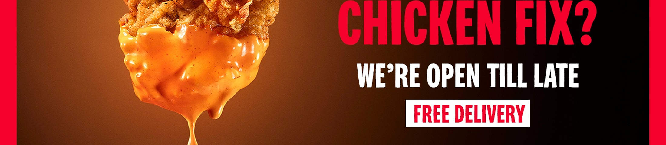 Late night chicken fix? We're open till late. Free delivery
