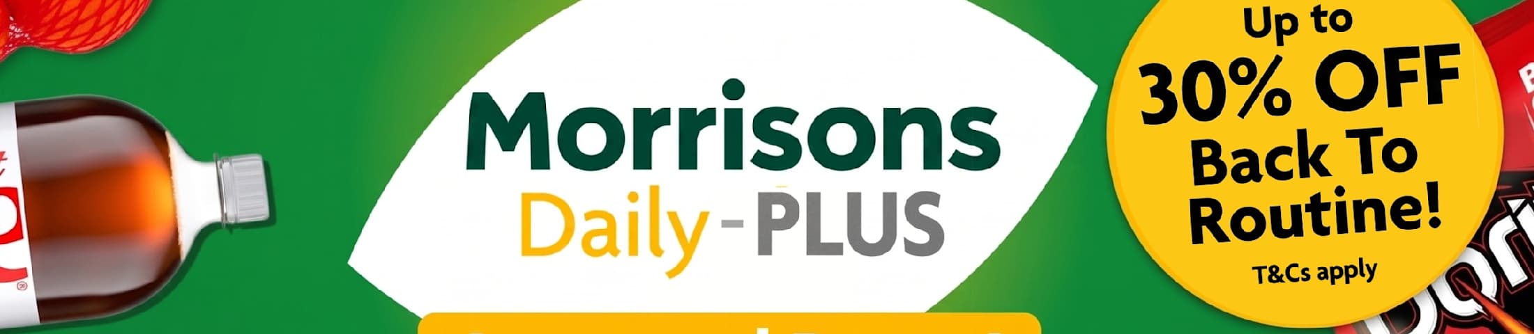 Morrisons Daily-PLUS Increased Range!  Up to 30% OFF Back To Routine! T&Cs apply