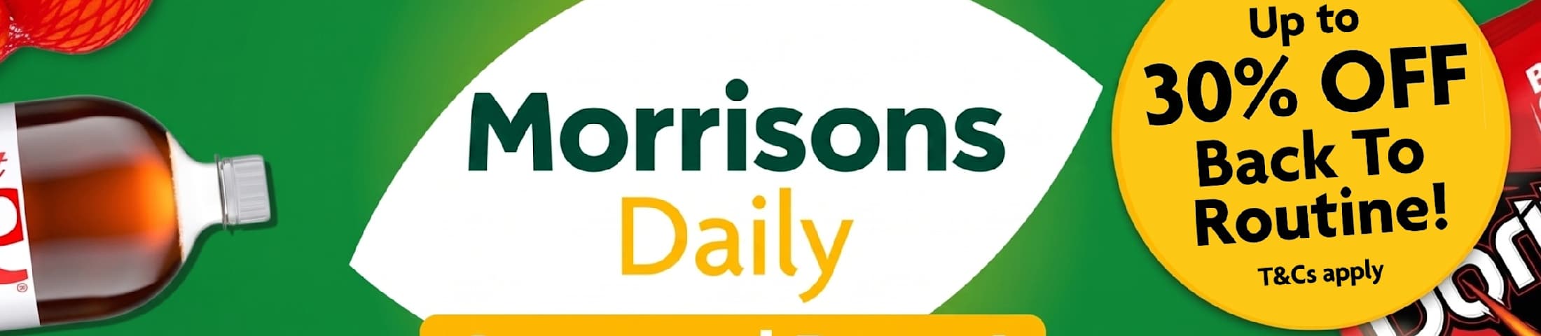 Up to 30% OFF Back To Routine! T&Cs apply Morrisons Daily Increased Range!