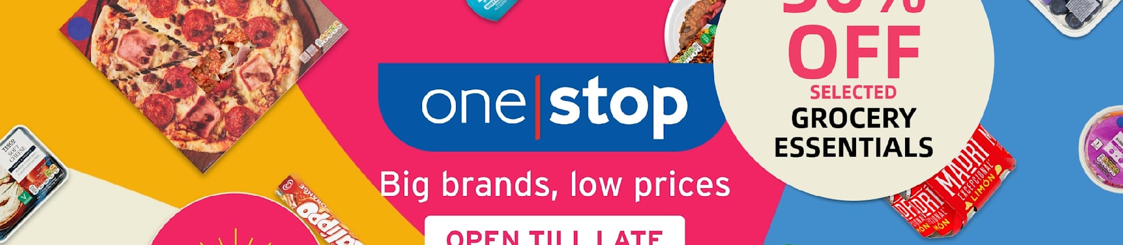 50% off selected grocery essentials. One stop - big brands, low prices. Open till late