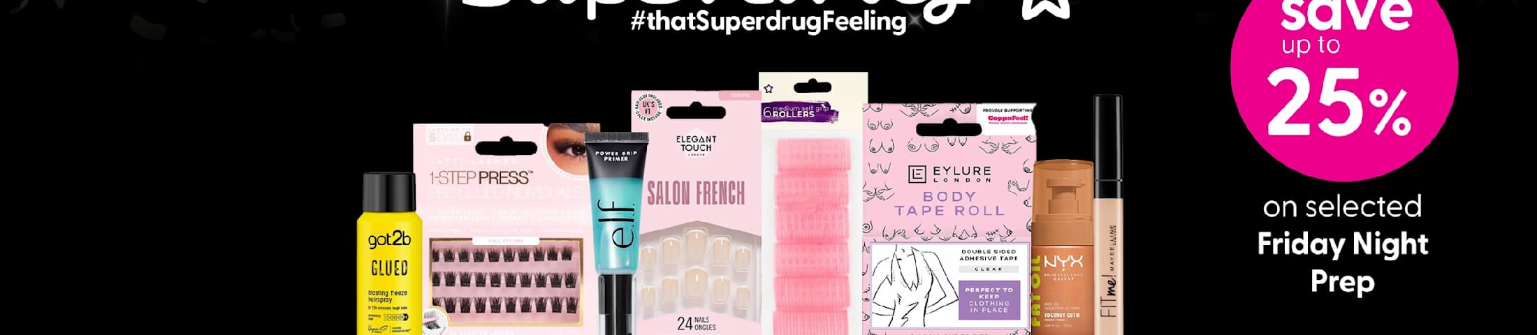Save up to 25% on selected Friday Night Prep. Superdrug #thatSuperdrugFeeling