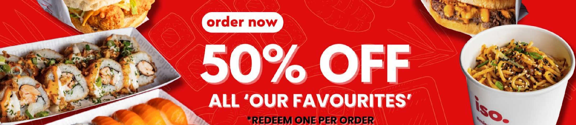 order now 50% OFF ALL 'OUR FAVOURITES' *REDEEM ONE PER ORDER